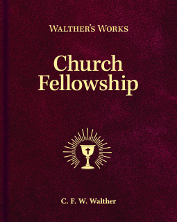 book cover for Walther's Works:  Church Fellowship