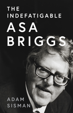 book cover for The Indefatigable Asa Briggs