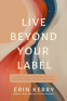 Cover Image: Live Beyond Your Label
