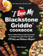Cover Image: The "I Love My Blackstone Griddle" Cookbook