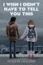Cover Image: I Wish I Didn't Have to Tell You This: A Graphic Memoir