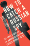 Cover Image: How to Catch a Russian Spy