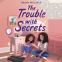 Cover Image: The Trouble with Secrets