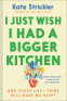 Cover Image: I Just Wish I Had a Bigger Kitchen