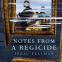 Cover Image: Notes from a Regicide