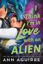 Cover Image: I Think I'm In Love With An Alien