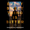Cover Image: Every Sweet Thing Is Bitter