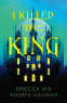 Cover Image: I Killed the King