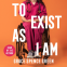 Cover Image: To Exist As I Am