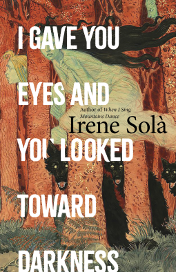 book cover for I Gave You Eyes and You Looked Toward Darkness