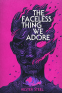 Cover Image: The Faceless Thing We Adore