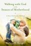 Cover Image: Walking with God in the Season of Motherhood