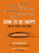 book cover for How to Be Happy (Or at Least Less Sad)