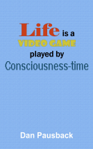 book cover for Life is a Video Game played by Consciousness-time