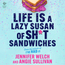 book cover for Life Is a Lazy Susan of Sh*t Sandwiches
