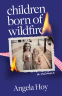 Cover Image: Children Born of Wildfire: A Memoir