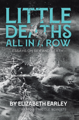 book cover for Little Deaths All in a Row, Essays on Sex and Death