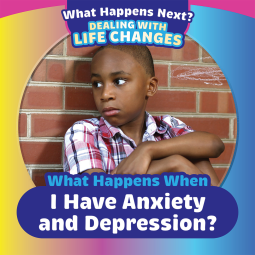 book cover for What Happens When I Have Anxiety and Depression?