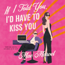 book cover for If I Told You, I'd Have to Kiss You
