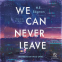 book cover for We Can Never Leave