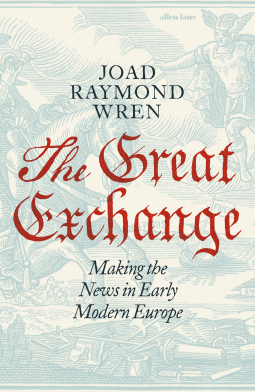 book cover for The Great Exchange: Making the News in Early Modern Europe