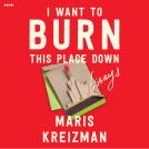 book cover for I Want to Burn this Place Down