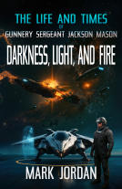 book cover for The Life and Times of Gunnery Sergeant Jackson Mason: Darkness Light and Fire
