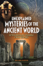 book cover for Unexplained Mysteries of the Ancient World