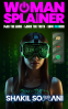 Cover Image: Womansplainer : Play the game. Learn the truth. Save menkind. A Teen Sci-Fi Novel About Gaming, Girls, and the End of the World