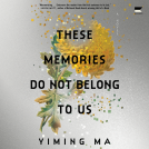 book cover for These Memories Do Not Belong to Us