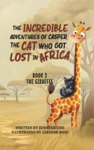 book cover for The Incredible Adventures of Casper The Cat Who Got Lost in Africa Book3 - The Giraffes