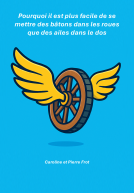 Couverture du livre pour Pourquoi il est plus facile de se mettre des bâtons dans les roues que des ailes dans le dos