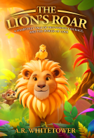 book cover for The Lion's Roar: Tale of Friendship Courage and the Power of Love