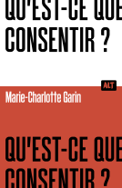Couverture du livre pour Qu'est-ce que consentir ? / Collection ALT
