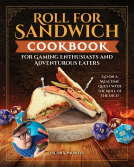 book cover for Roll for Sandwich® Cookbook for Gaming Enthusiasts and Adventurous Eaters