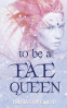 book cover for To be a Fae Queen