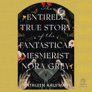 book cover for The Entirely True Story of the Fantastical Mesmerist Nora Grey
