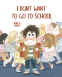Cover Image: I Don't Want To Go To School