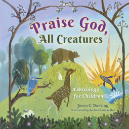 book cover for Praise God, All Creatures