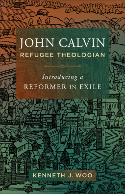 book cover for John Calvin, Refugee Theologian