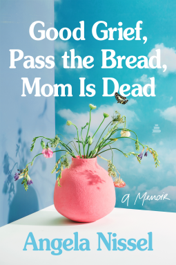book cover for Good Grief, Pass the Bread, Mom Is Dead