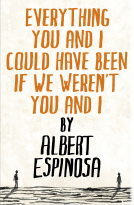 book cover for Everything You and I Could Have Been If We Weren't You and I