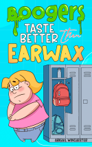book cover for Boogers Taste Better Than Earwax