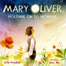 book cover for Mary Oliver, Holding on to Wonder