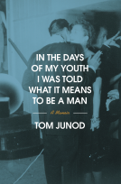 book cover for In the Days of My Youth I Was Told What It Means to Be a Man