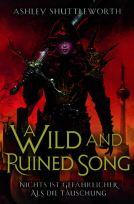Buchcover für A Wild and Ruined Song - Nichts ist gefährlicher als die Täuschung