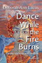 book cover for Dance While the Fire Burns: Family, Identity, and Dreams