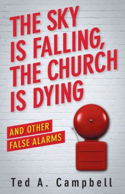 book cover for The Sky Is Falling, the Church Is Dying, and Other False Alarms