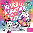 book cover for Never Let a Unicorn Wear a Tutu