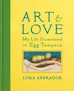 book cover for Art & Love: My Life Illuminated in Egg Tempera